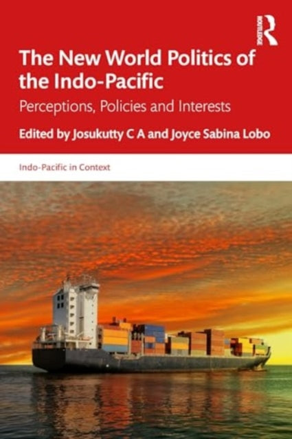 The New World Politics of the Indo-Pacific: Perceptions, Policies and Interests