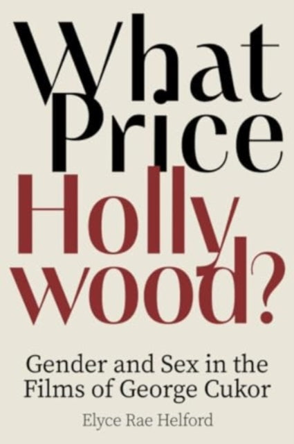 What Price Hollywood?: Gender and Sex in the Films of George Cukor