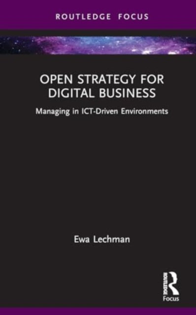 Open Strategy for Digital Business: Managing in ICT-Driven Environments
