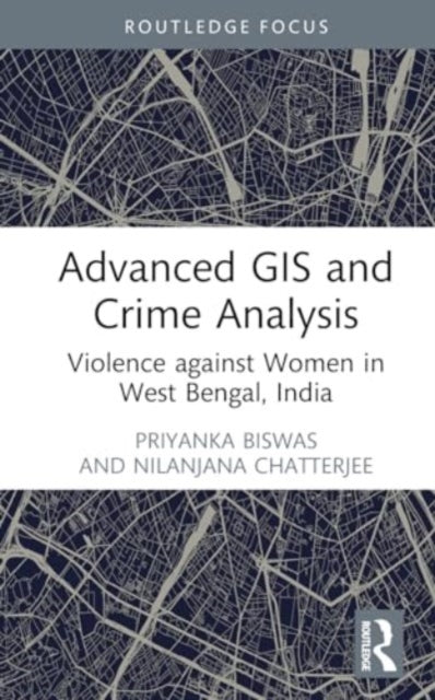 Advanced GIS and Crime Analysis: Violence against Women in West Bengal, India