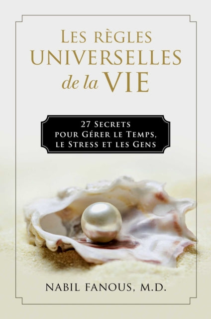 Les Regles Universelles de la Vie: 27 Secrets pour Gerer le Temps, le Stress, et les Gens