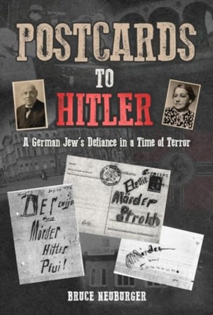 Postcards to Hitler: A German Jew's Defiance in a Time of Terror