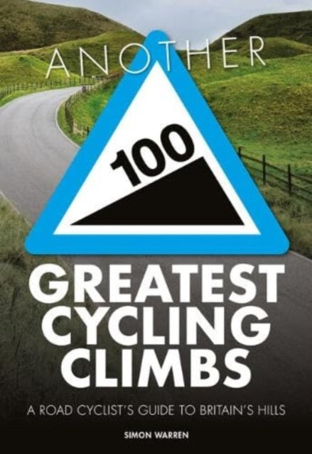 Another 100 Greatest Cycling Climbs: A road cyclist's guide to Britain's hills