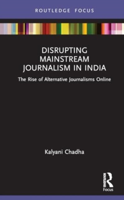 Disrupting Mainstream Journalism in India: The Rise of Alternative Journalisms Online