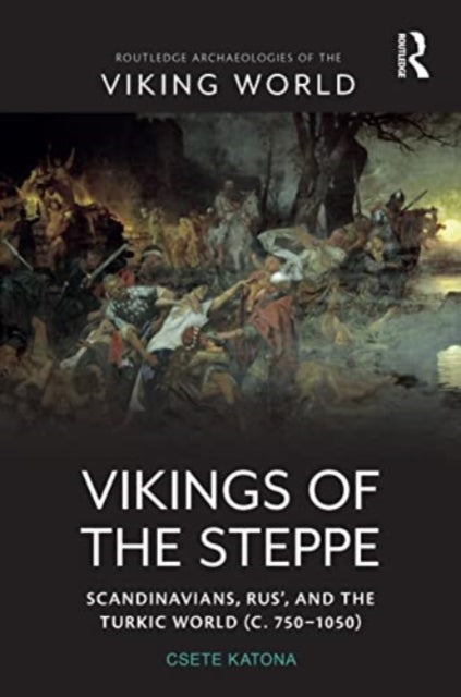 Vikings of the Steppe: Scandinavians, Rus’, and the Turkic World (c. 750–1050)