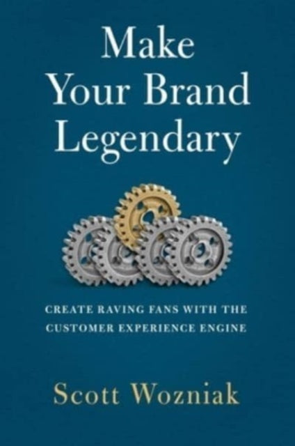 Make Your Brand Legendary: Create Raving Fans With the Customer Experience Engine