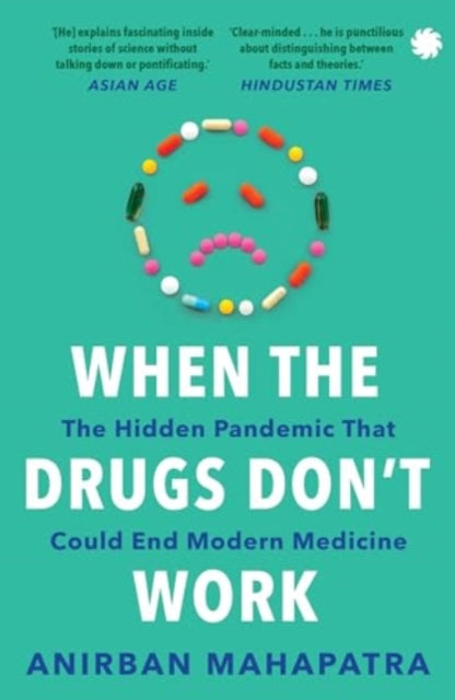 When The Drugs Don’t Work: The Hidden Pandemic that Could End Modern Medicine