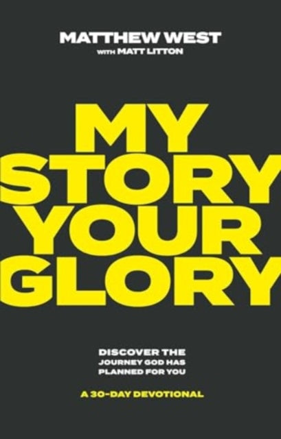 My Story, Your Glory: Discover the Journey God Has Planned for You-A 30-Day Devotional