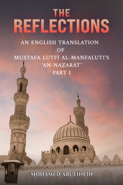 The Reflections: An English Translation of Mustafa Lutfi al-Manfaluti's 'An-Nazarat' - Part I