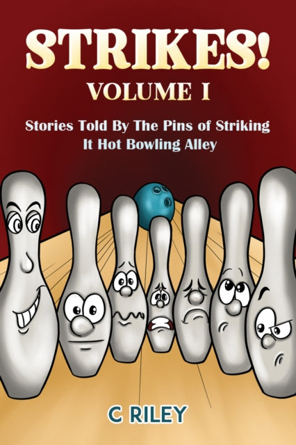 Strikes! - Volume I: Stories Told By The Pins of Striking It Hot Bowling Alley