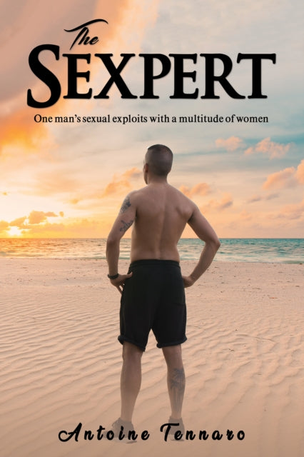 The Sexpert: One man's sexual exploits with a multitude of women