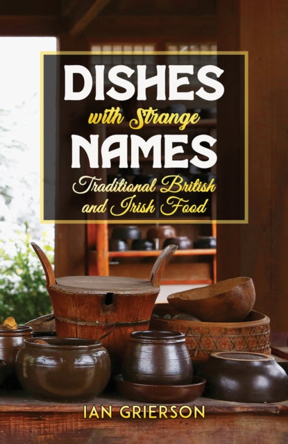 Dishes with Strange Names: Traditional British and Irish Food