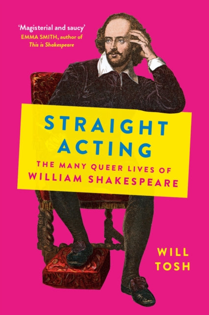 Straight Acting: The Many Queer Lives of William Shakespeare