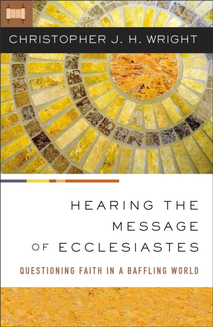 Hearing the Message of Ecclesiastes: Questioning Faith in a Baffling World