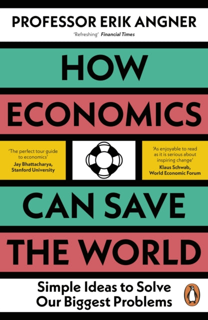 How Economics Can Save the World: Simple Ideas to Solve Our Biggest Problems