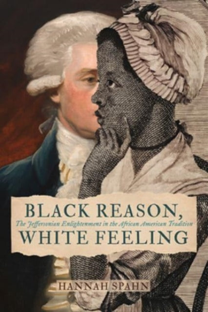 Black Reason, White Feeling: The Jeffersonian Enlightenment in the African American Tradition