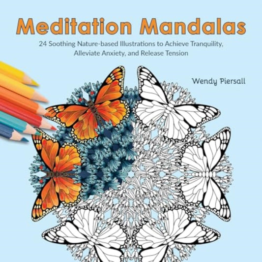 Meditation Mandalas: 24 Soothing Nature-Based Illustrations to Achieve Tranquility, Alleviate Anxiety, and Release Tension