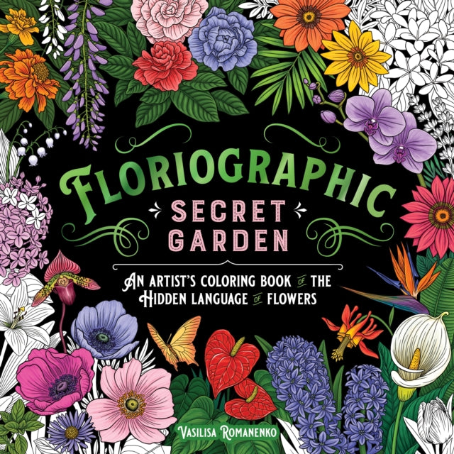 Floriographic: Secret Garden: An Artist’s Coloring Book of the Hidden Language of Flowers