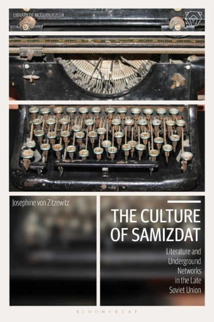 The Culture of Samizdat: Literature and Underground Networks in the Late Soviet Union