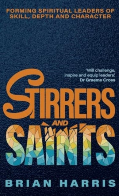 Stirrers and Saints: Forming spiritual leaders of skill, depth and character