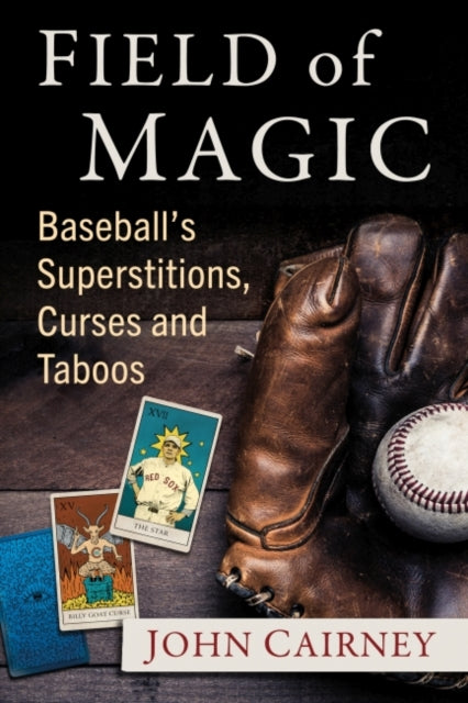 Field of Magic: Baseball's Superstitions, Curses and Taboos