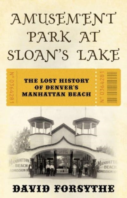 The Amusement Park at Sloan's Lake: The Lost History of Denver's Manhattan Beach