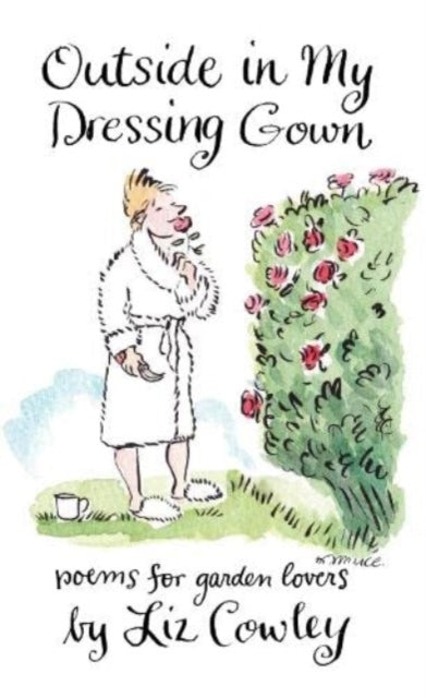 Outside in My Dressing Gown: Humorous Verse for Garden Lovers