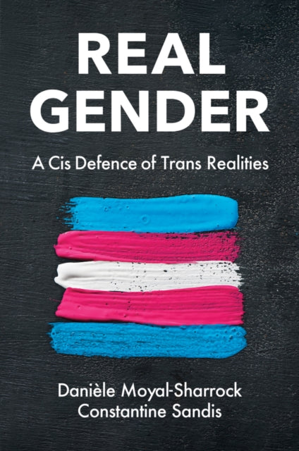 Real Gender: A Cis Defence of Trans Realities