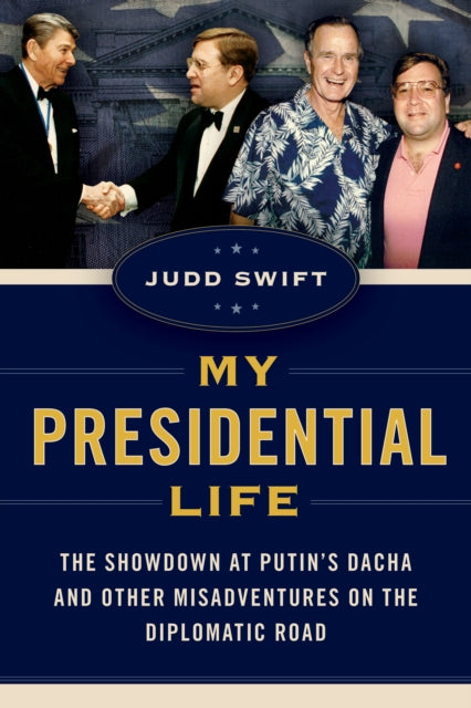 My Presidential Life: The Showdown at Putin's Dacha and Other Misadventures on the Diplomatic Road