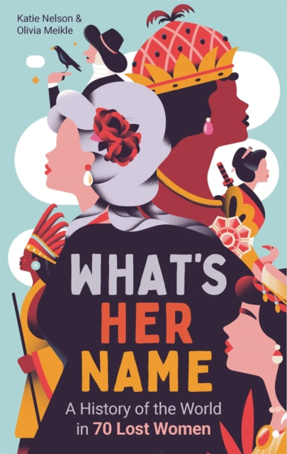 What’s Her Name: A History of the World in 80 Lost Women