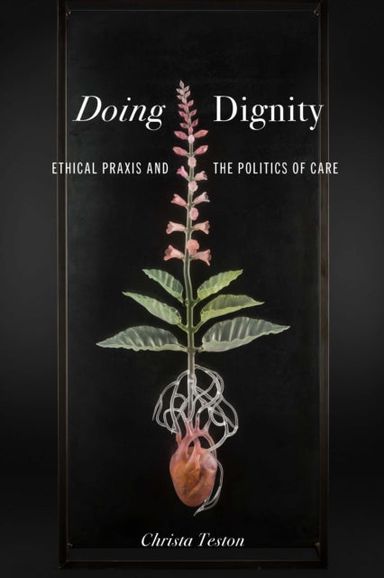 Doing Dignity: Ethical Praxis and the Politics of Care