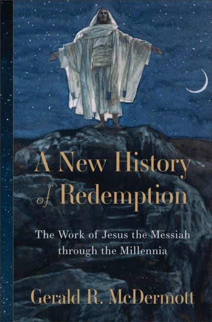 A New History of Redemption: The Work of Jesus the Messiah through the Millennia