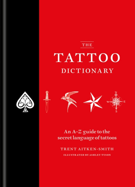 The Tattoo Dictionary: An essential A-Z guide to the secret language of tattoos