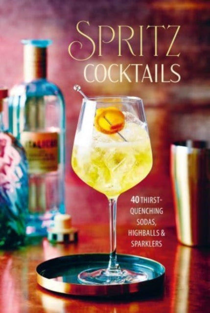Spritz Cocktails: 35 Thirst-Quenching Sodas, Highballs & Sparklers