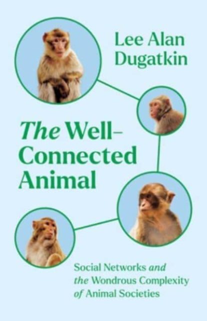 The Well-Connected Animal: Social Networks and the Wondrous Complexity of Animal Societies