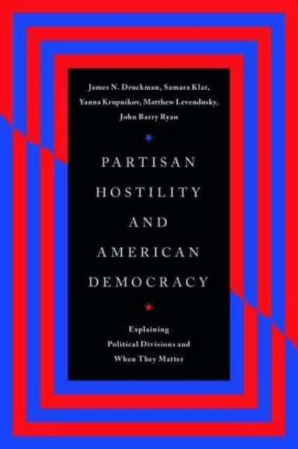 Partisan Hostility and American Democracy: Explaining Political Divisions and When They Matter