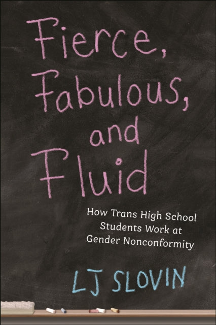 Fierce, Fabulous, and Fluid: How Trans High School Students Work at Gender Nonconformity