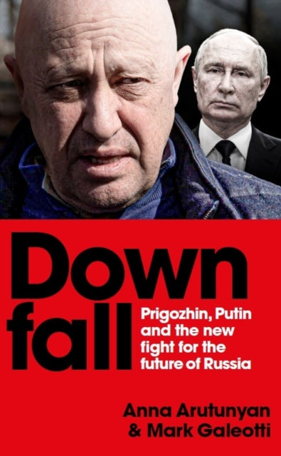 Downfall: Prigozhin, Putin, and the new fight for the future of Russia