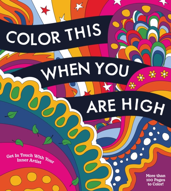 Color This When You Are High: Relax, Create, and Color - More than 100 pages to Color!