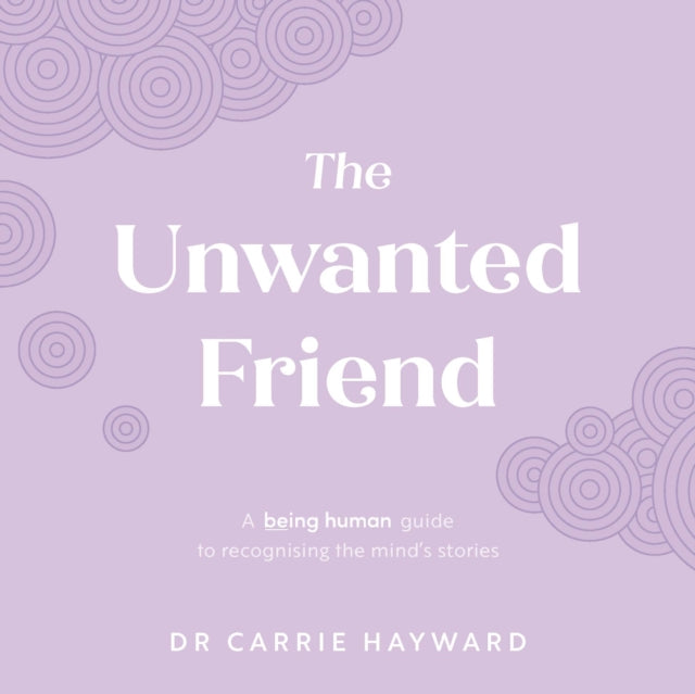 The Unwanted Friend: A Being Human guide to recognising the mind’s stories