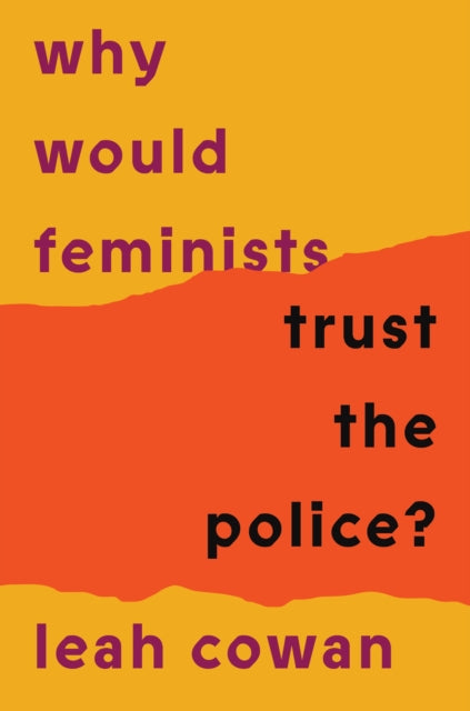 Why Would Feminists Trust the Police?: A tangled history of resistance and complicity