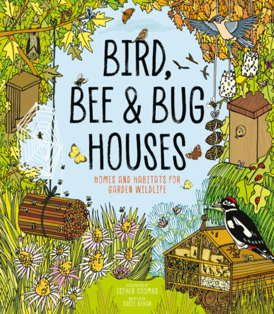 Bird, Bee and Bug Houses: Homes and Habitats for Garden Wildlife