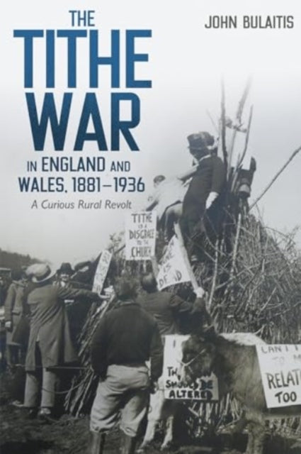 The Tithe War in England and Wales, 1881-1936: A Curious Rural Revolt