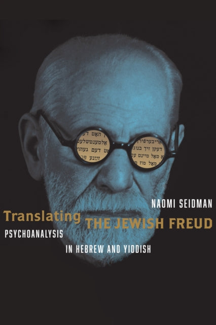 Translating the Jewish Freud: Psychoanalysis in Hebrew and Yiddish