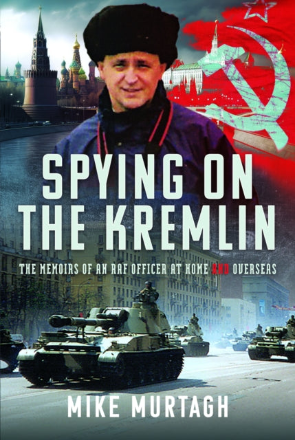 Spying on the Kremlin: The Memoirs of an RAF Officer at home and overseas