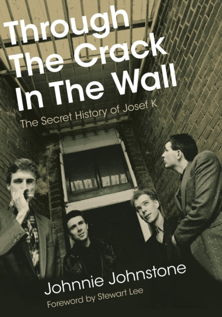 Through The Crack In The Wall: The Secret History Of Josef K