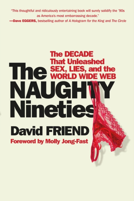 The Naughty Nineties: The Decade that Unleashed Sex, Lies, and the World Wide Web