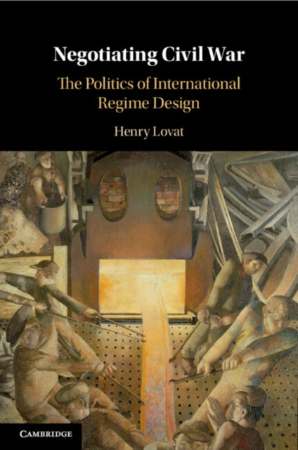 Negotiating Civil War: The Politics of International Regime Design