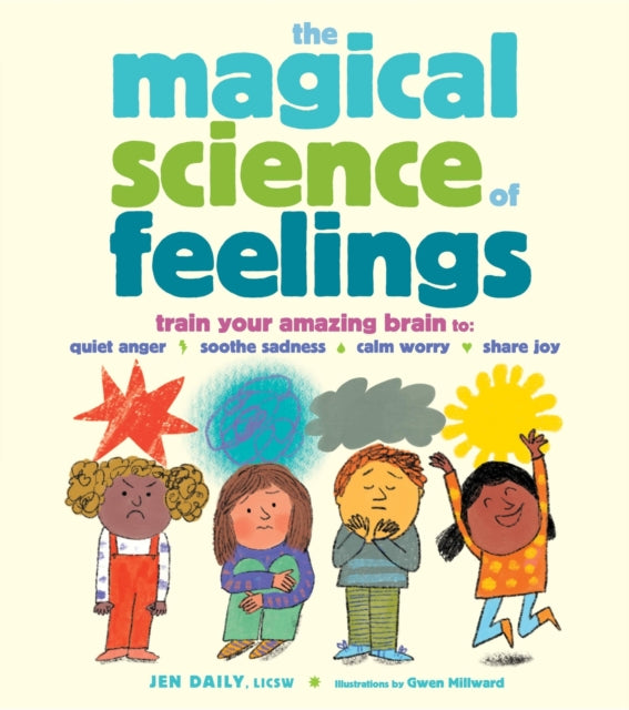 The Magical Science of Feelings: Train Your Amazing Brain to Quiet Anger, Soothe Sadness, Calm Worry, and Share Joy