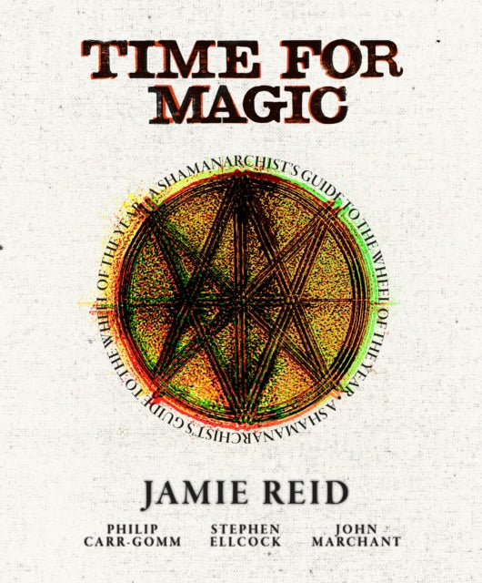 Time for Magic: A Shamanarchist's Guide to the Wheel of the Year